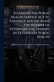 To Amend the Public Health Service Act to Enhance and Increase the Number of Veterinarians Trained in Veterinary Public Health