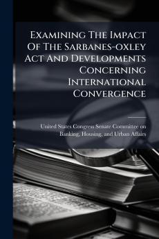 Examining The Impact Of The Sarbanes-oxley Act And Developments Concerning International Convergence