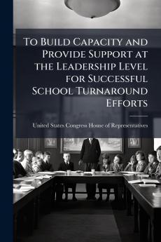 To Build Capacity and Provide Support at the Leadership Level for Successful School Turnaround Efforts