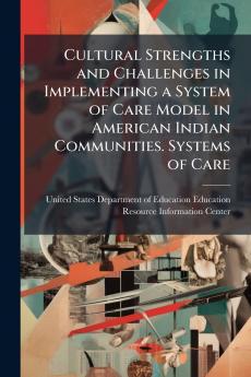 Cultural Strengths and Challenges in Implementing a System of Care Model in American Indian Communities. Systems of Care