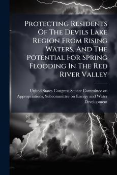 Protecting Residents Of The Devils Lake Region From Rising Waters And The Potential For Spring Flooding In The Red River Valley