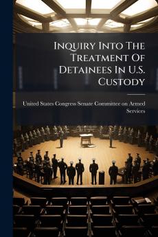 Inquiry Into The Treatment Of Detainees In U.S. Custody