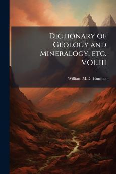 Dictionary of Geology and Mineralogy etc. VOL.III