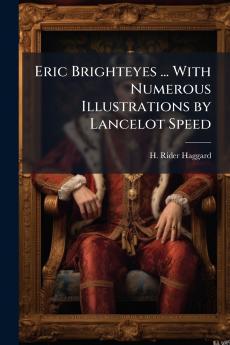 Eric Brighteyes ... With Numerous Illustrations by Lancelot Speed