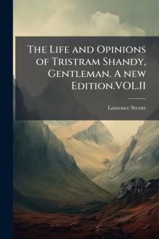 The Life and Opinions of Tristram Shandy Gentleman. A new Edition.VOL.II