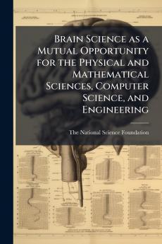 Brain Science as a Mutual Opportunity for the Physical and Mathematical Sciences Computer Science and Engineering