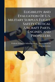 Eligibility And Evaluation Of U.S. Military Surplus Flight Safety Critical Aircraft Parts Engines and Propellers