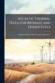 Atlas of Thermal Data for Biomass and Other Fuels