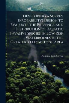 Developing a Survey (Probability) Design to Evaluate the Presence and Distribution of Aquatic Invasive Species in Low Risk Waterbodies in the Greater Yellowstone Area