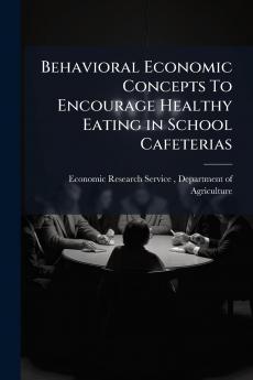 Behavioral Economic Concepts To Encourage Healthy Eating in School Cafeterias