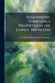Atmospheric Turbulence Properties in the Lowest 300 Meters