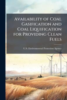 Availability of Coal Gasification and Coal Liquification for Providing Clean Fuels