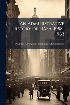 An Administrative History of NASA 1958-1963