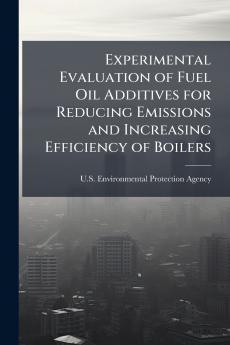 Experimental Evaluation of Fuel Oil Additives for Reducing Emissions and Increasing Efficiency of Boilers