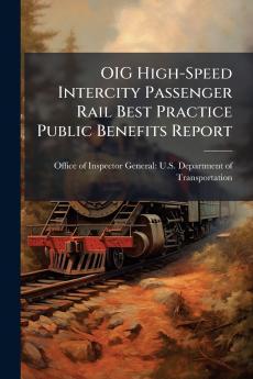 OIG High-Speed Intercity Passenger Rail Best Practice Public Benefits Report