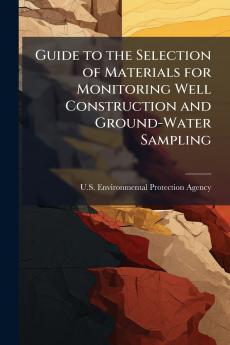 Guide to the Selection of Materials for Monitoring Well Construction and Ground-Water Sampling