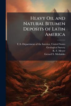 Heavy Oil and Natural Bitumen Deposits of Latin America