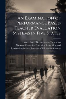 An Examination of Performance Based Teacher Evaluation Systems in Five States