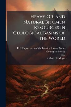 Heavy Oil and Natural Bitumen Resources in Geological Basins of the World