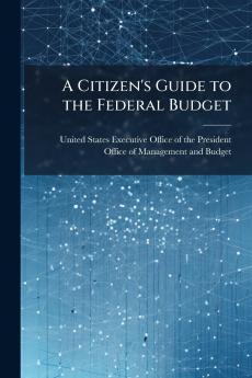 A Citizen's Guide to the Federal Budget