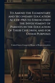 To Amend the Elementary and Secondary Education Act of 1965 to Strengthen the Involvement of Parents in the Education of Their Children and for Other Purposes