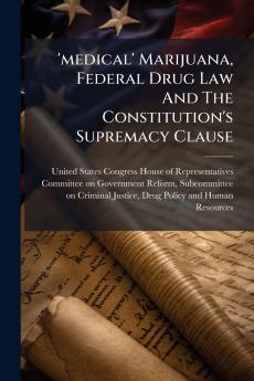 'medical' Marijuana Federal Drug Law And The Constitution's Supremacy Clause