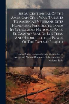 Sesquicentennial Of The American Civil War; Tributes To America's Veterans; Sites Honoring Presidents; Lands In Everglades National Park; El Camino Real De Los Tejas; And Hydroelectric Power Of The Tapoco Project