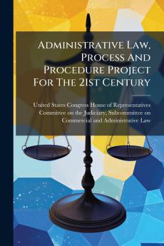 Administrative Law Process And Procedure Project For The 21st Century