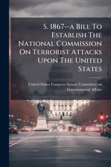 S. 1867--a Bill To Establish The National Commission On Terrorist Attacks Upon The United States