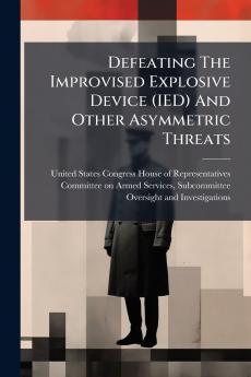 Defeating The Improvised Explosive Device (IED) And Other Asymmetric Threats