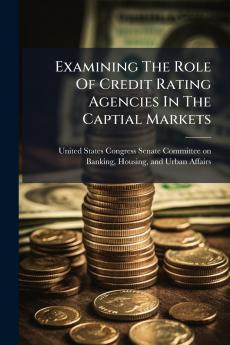 Examining The Role Of Credit Rating Agencies In The Captial Markets