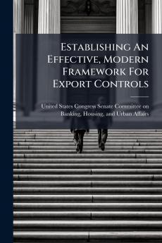 Establishing An Effective Modern Framework For Export Controls