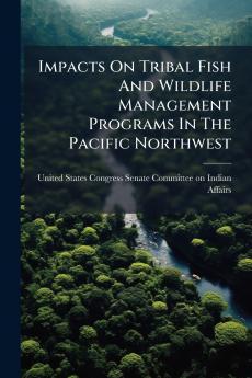 Impacts On Tribal Fish And Wildlife Management Programs In The Pacific Northwest