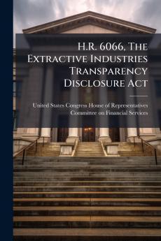 H.R. 6066 The Extractive Industries Transparency Disclosure Act