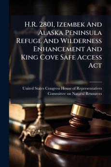 H.R. 2801 Izembek And Alaska Peninsula Refuge And Wilderness Enhancement And King Cove Safe Access Act