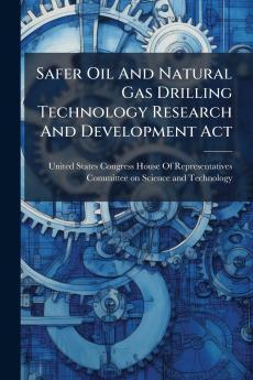 Safer Oil And Natural Gas Drilling Technology Research And Development Act