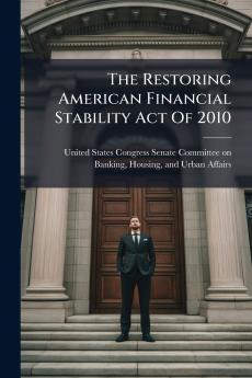 The Restoring American Financial Stability Act Of 2010