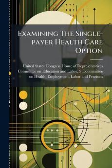 Examining The Single-payer Health Care Option