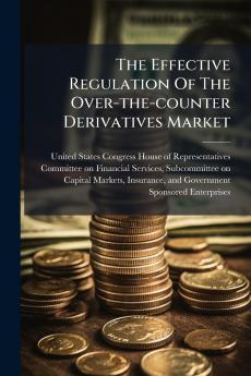 The Effective Regulation Of The Over-the-counter Derivatives Market