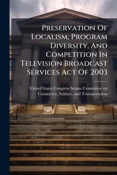 Preservation Of Localism Program Diversity And Competition In Television Broadcast Services Act Of 2003