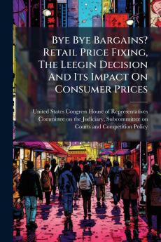 Bye Bye Bargains? Retail Price Fixing The Leegin Decision And Its Impact On Consumer Prices