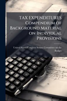 TAX EXPENDITURES Compendium of Background Material on Individual Provisions