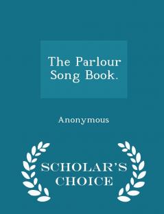 The Parlour Song Book. - Scholar