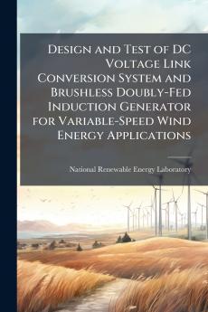 Design and Test of DC Voltage Link Conversion System and Brushless Doubly-Fed Induction Generator for Variable-Speed Wind Energy Applications