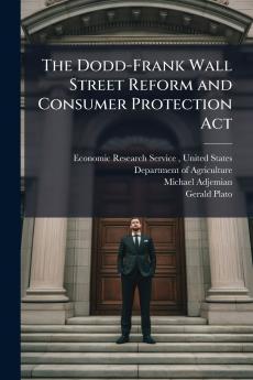 The Dodd-Frank Wall Street Reform and Consumer Protection Act