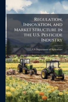 Regulation Innovation and Market Structure in the U.S. Pesticide Industry