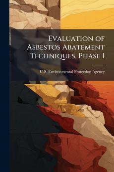Evaluation of Asbestos Abatement Techniques Phase I