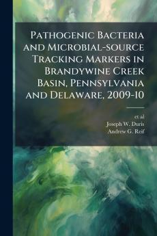 Pathogenic Bacteria and Microbial-source Tracking Markers in Brandywine Creek Basin Pennsylvania and Delaware 2009-10