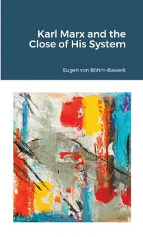 Karl Marx and the Close of His System