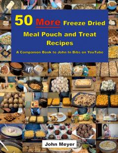 50 More Freeze Dried Meal Pouch and Treat Recipes